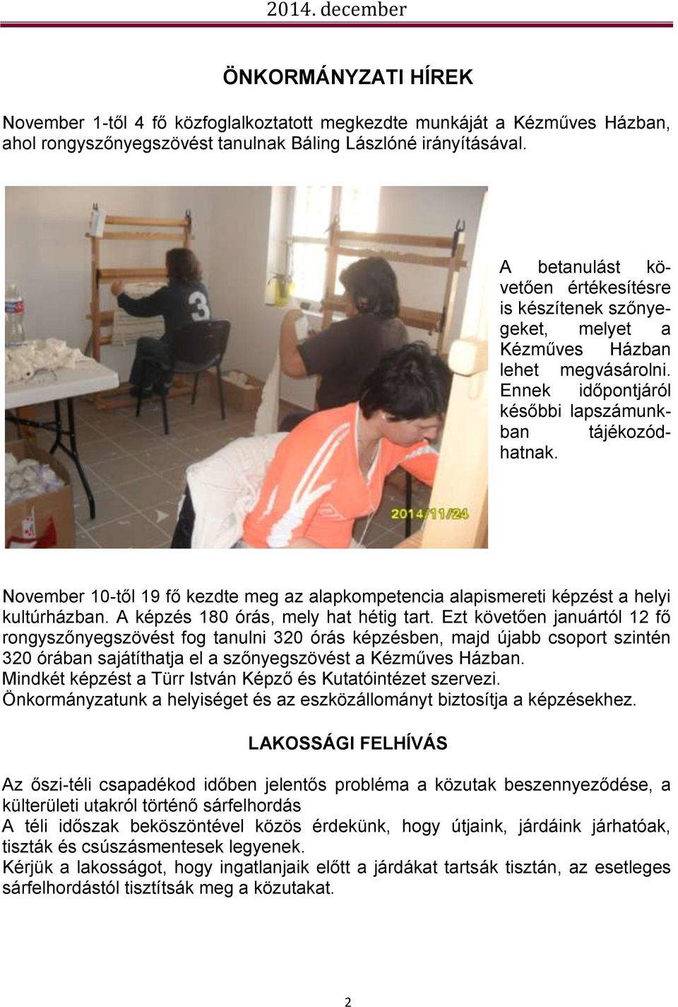 November 10-től 19 fő kezdte meg az alapkompetencia alapismereti képzést a helyi kultúrházban. A képzés 180 órás, mely hat hétig tart.