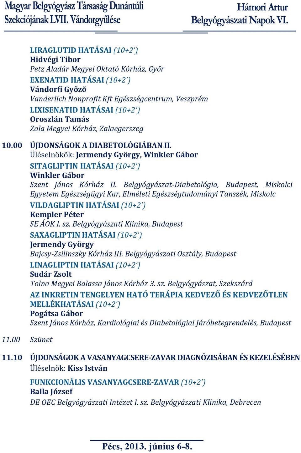 Belgyógyászat-Diabetológia, Budapest, Miskolci Egyetem Egészségügyi Kar, Elméleti Egészségtudományi Tanszék, Miskolc VILDAGLIPTIN HATÁSAI (10+2 ) Kempler Péter SE ÁOK I. sz.
