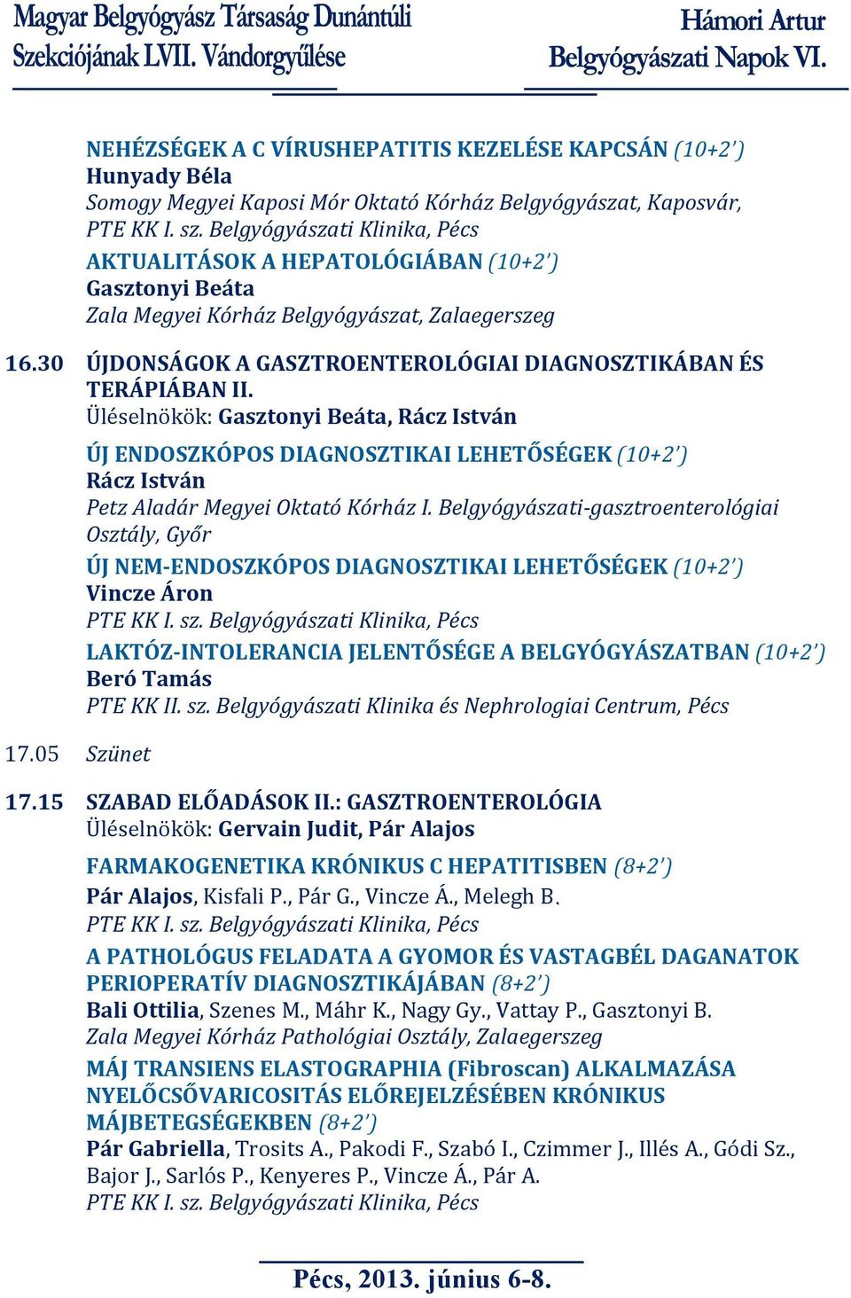 05 Szünet ÚJ ENDOSZKÓPOS DIAGNOSZTIKAI LEHETŐSÉGEK (10+2 ) Rácz István Petz Aladár Megyei Oktató Kórház I.