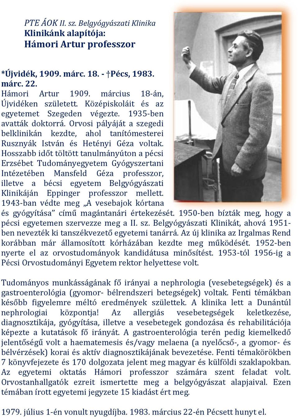 Hosszabb időt töltött tanulmányúton a pécsi Erzsébet Tudományegyetem Gyógyszertani Intézetében Mansfeld Géza professzor, illetve a bécsi egyetem Belgyógyászati Klinikáján Eppinger professzor mellett.