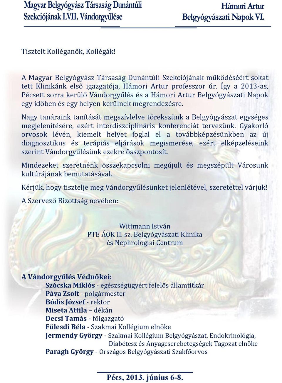 Nagy tanáraink tanítását megszívlelve törekszünk a Belgyógyászat egységes megjelenítésére, ezért interdiszciplináris konferenciát tervezünk.