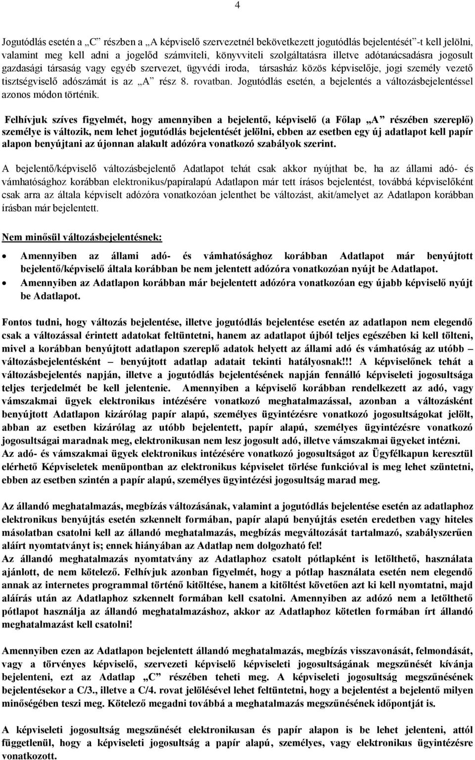 Jogutódlás esetén, a bejelentés a változásbejelentéssel azonos módon történik.