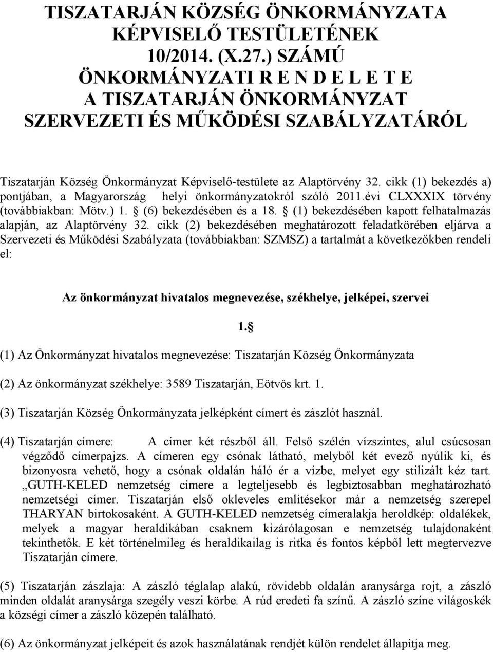 cikk (1) bekezdés a) pontjában, a Magyarország helyi önkormányzatokról szóló 2011.évi CLXXXIX törvény (továbbiakban: Mötv.) 1. (6) bekezdésében és a 18.