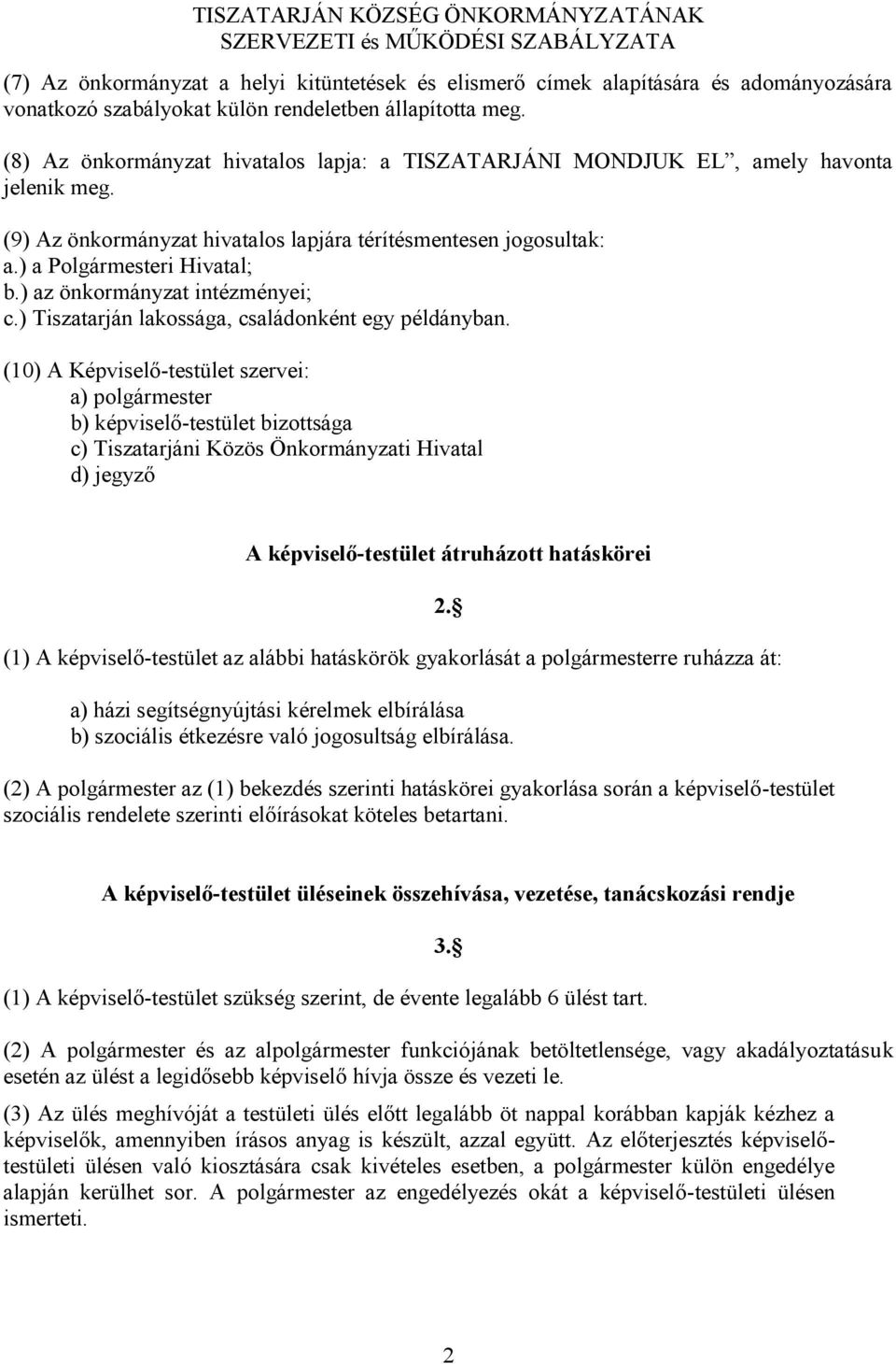 ) az önkormányzat intézményei; c.) Tiszatarján lakossága, családonként egy példányban.