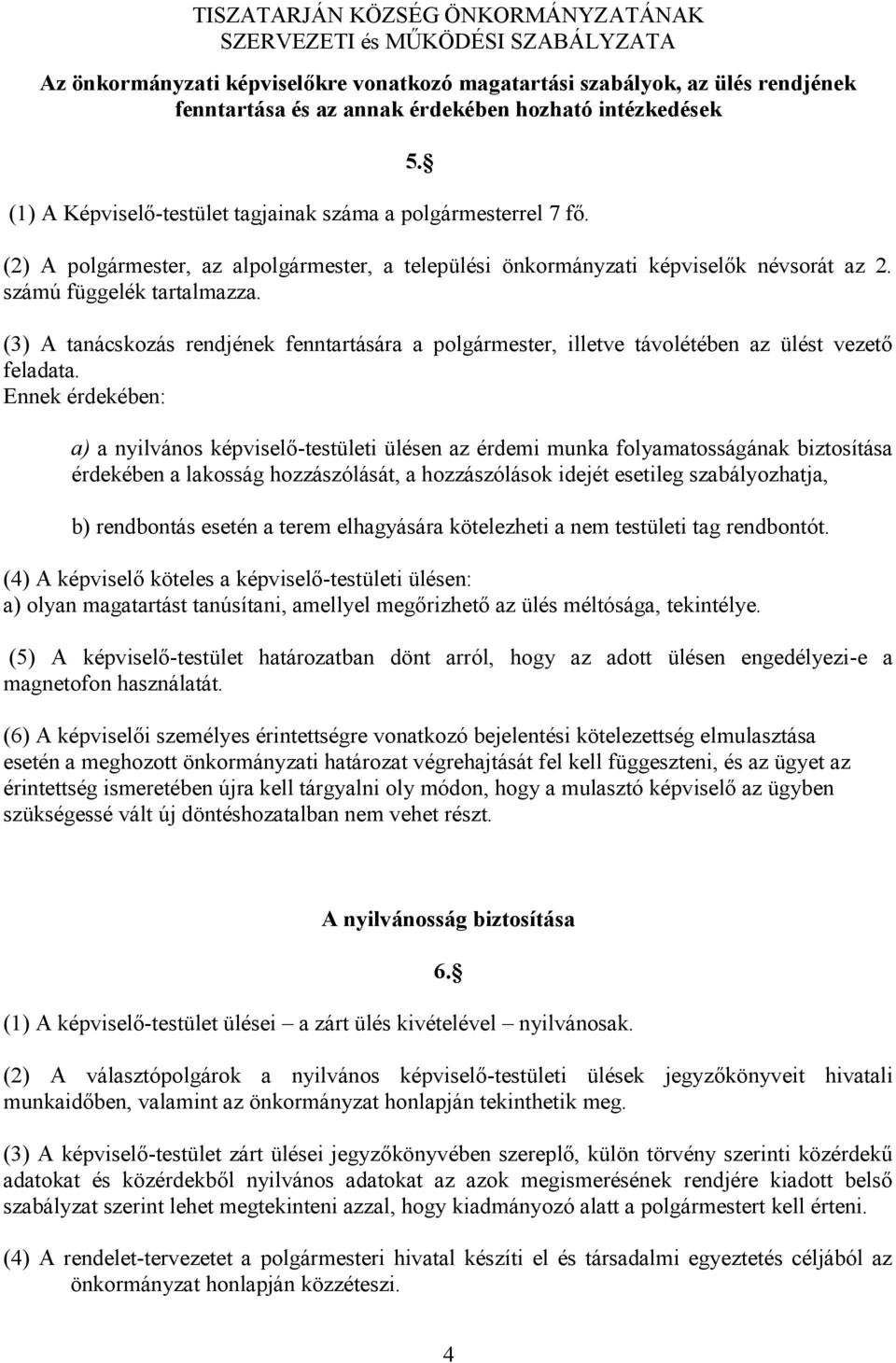 (3) A tanácskozás rendjének fenntartására a polgármester, illetve távolétében az ülést vezető feladata.