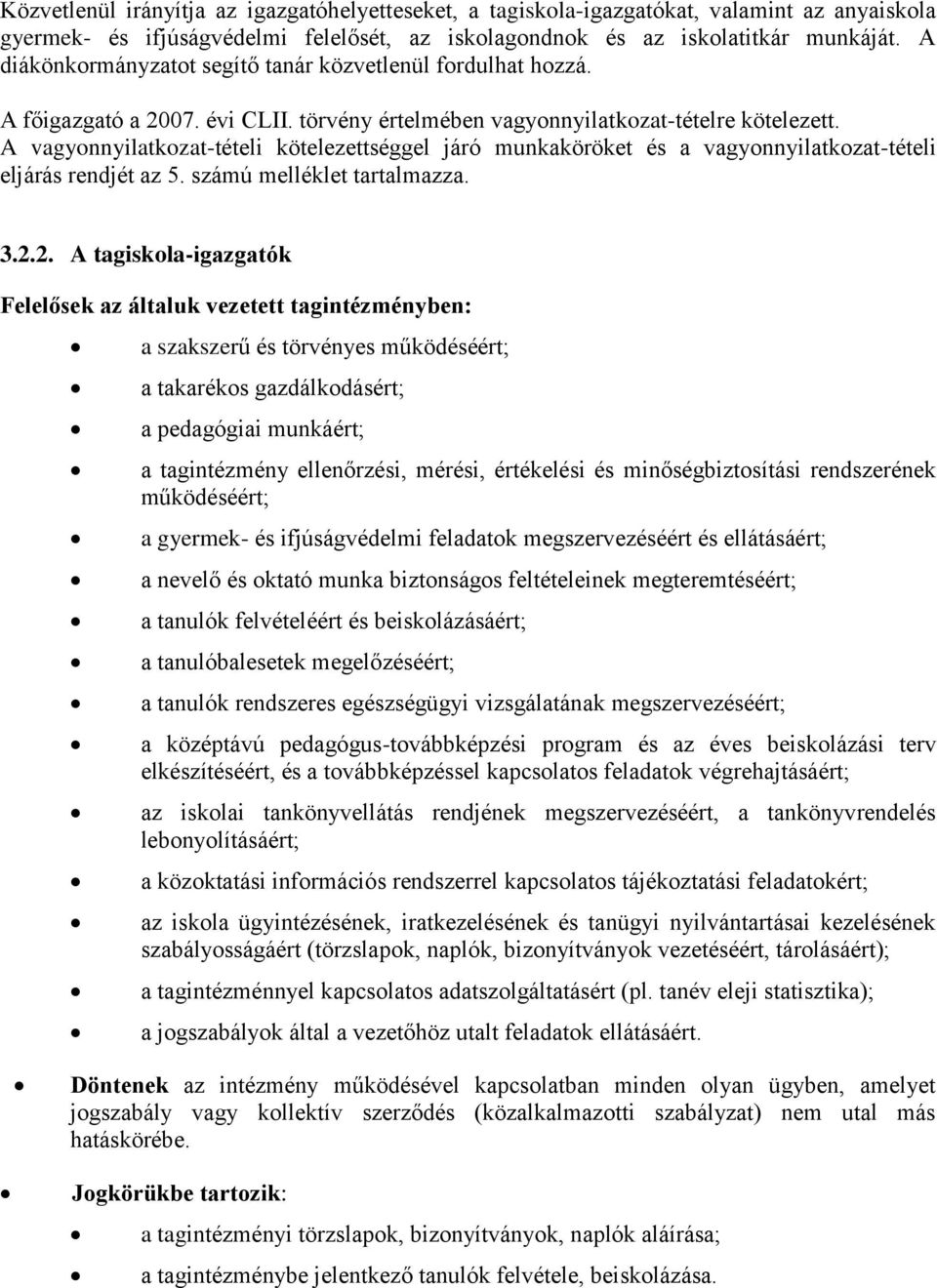 A vagyonnyilatkozat-tételi kötelezettséggel járó munkaköröket és a vagyonnyilatkozat-tételi eljárás rendjét az 5. számú melléklet tartalmazza. 3.2.