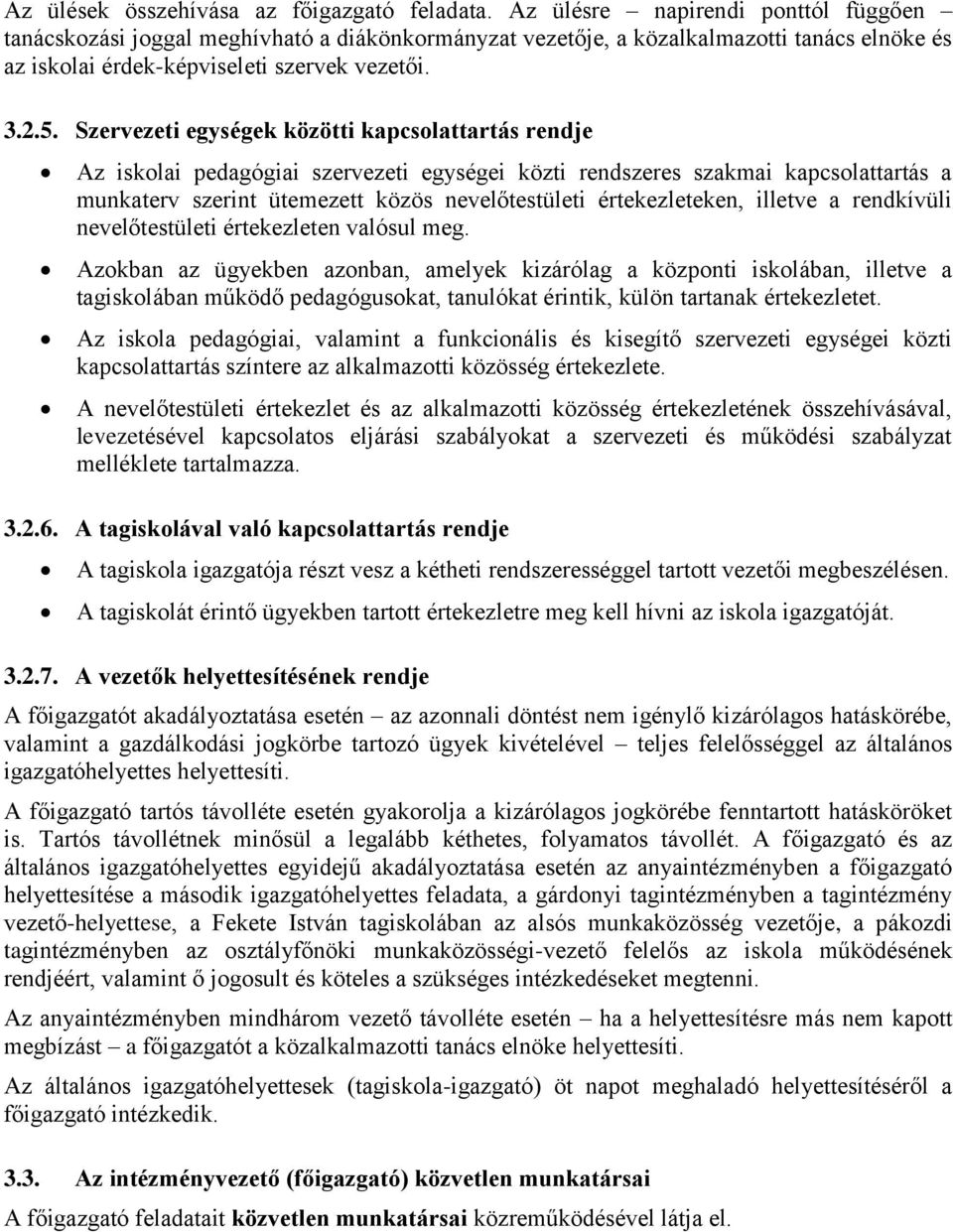 Szervezeti egységek közötti kapcsolattartás rendje Az iskolai pedagógiai szervezeti egységei közti rendszeres szakmai kapcsolattartás a munkaterv szerint ütemezett közös nevelőtestületi