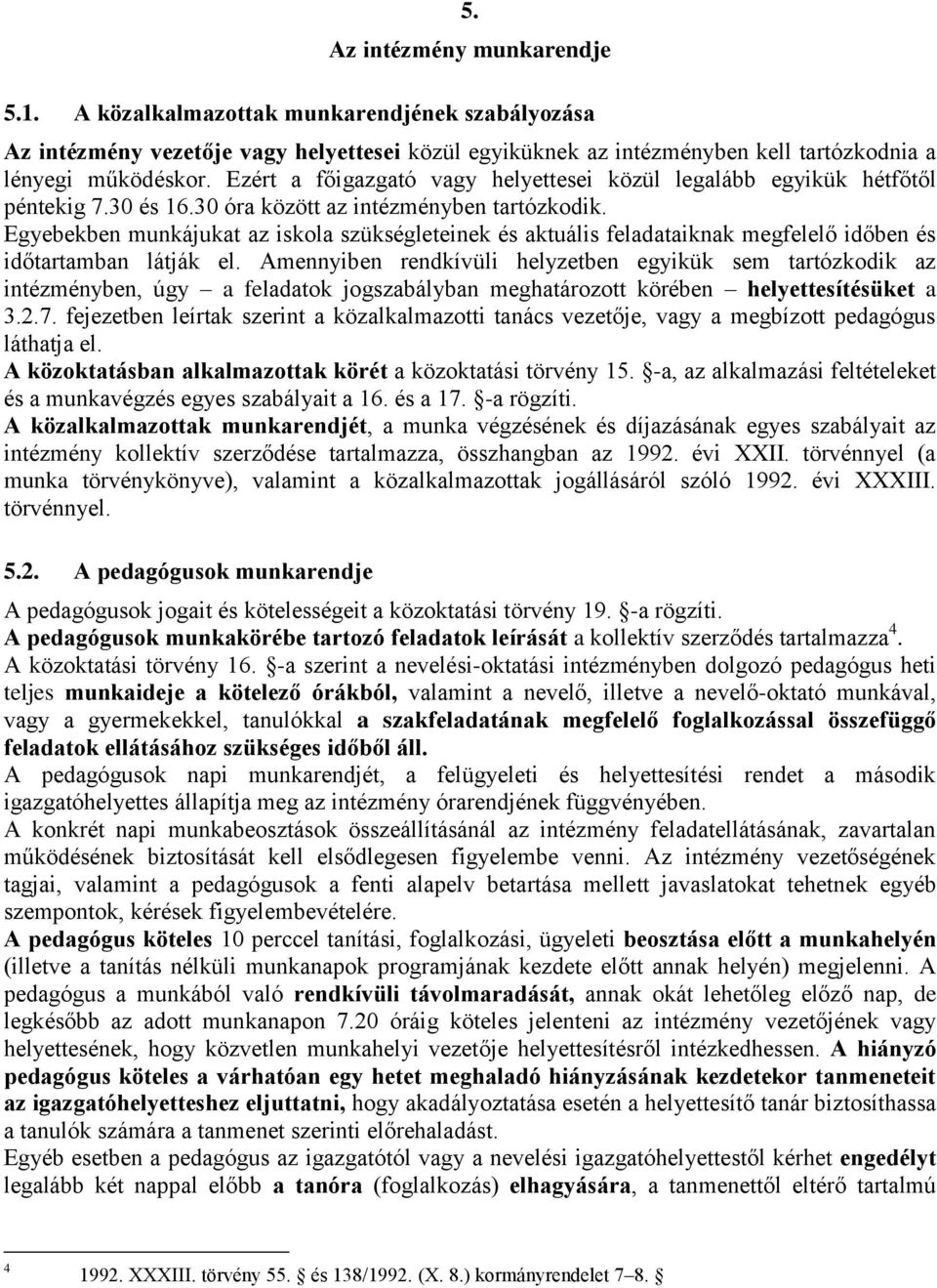 Egyebekben munkájukat az iskola szükségleteinek és aktuális feladataiknak megfelelő időben és időtartamban látják el.