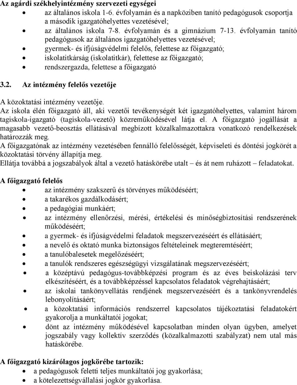 évfolyamán tanító pedagógusok az általános igazgatóhelyettes vezetésével; gyermek- és ifjúságvédelmi felelős, felettese az főigazgató; iskolatitkárság (iskolatitkár), felettese az főigazgató;