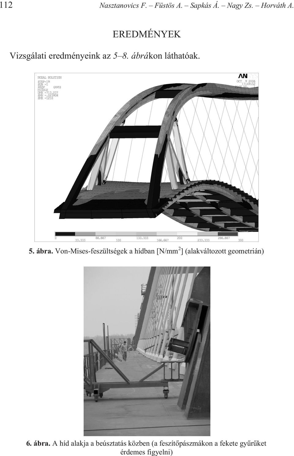 Von-Mises-feszültségek a hídban [N/mm 2 ] (alakváltozott geometrián) 6.