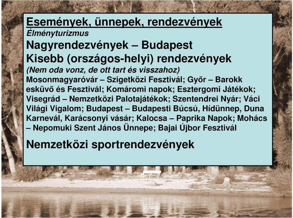 Játékok; Visegrád Nemzetközi Palotajátékok; Szentendrei Nyár; Váci Világi Vigalom; Budapest Budapesti Búcsú, Hídünnep, Duna