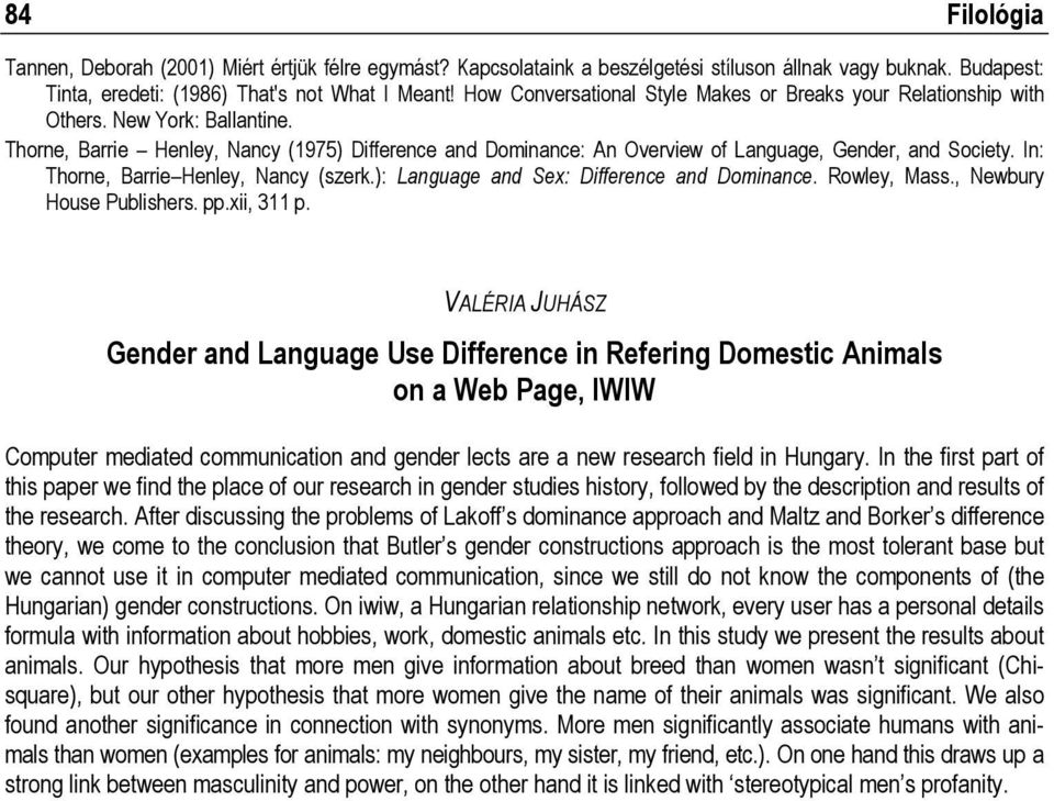 Thorne, Barrie Henley, Nancy (1975) Difference and Dominance: An Overview of Language, Gender, and Society. In: Thorne, Barrie Henley, Nancy (szerk.): Language and Sex: Difference and Dominance.