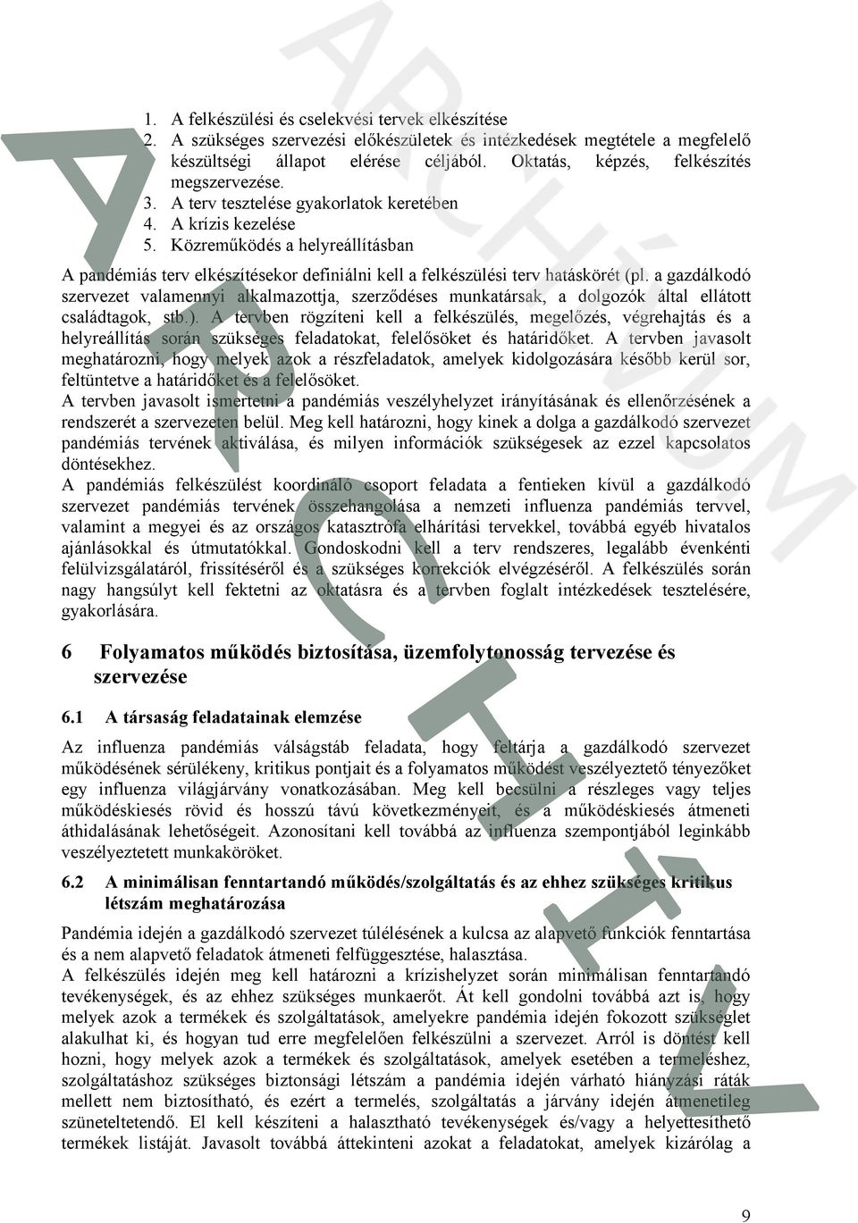 Közreműködés a helyreállításban A pandémiás terv elkészítésekor definiálni kell a felkészülési terv hatáskörét (pl.