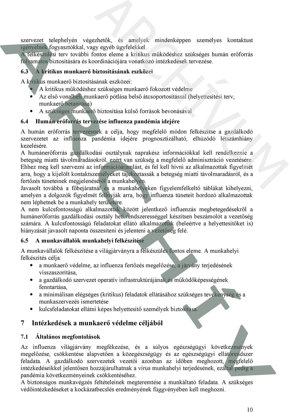 3 A kritikus munkaerő biztosításának eszközei A kritikus munkaerő biztosításának eszközei: A kritikus működéshez szükséges munkaerő fokozott védelme Az első vonalbeli munkaerő pótlása belső