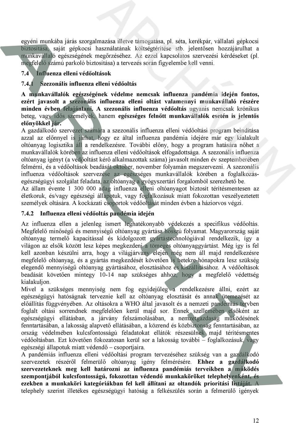 4 Influenza elleni védőoltások 7.4.1 Szezonális influenza elleni védőoltás A munkavállalók egészségének védelme nemcsak influenza pandémia idején fontos, ezért javasolt a szezonális influenza elleni