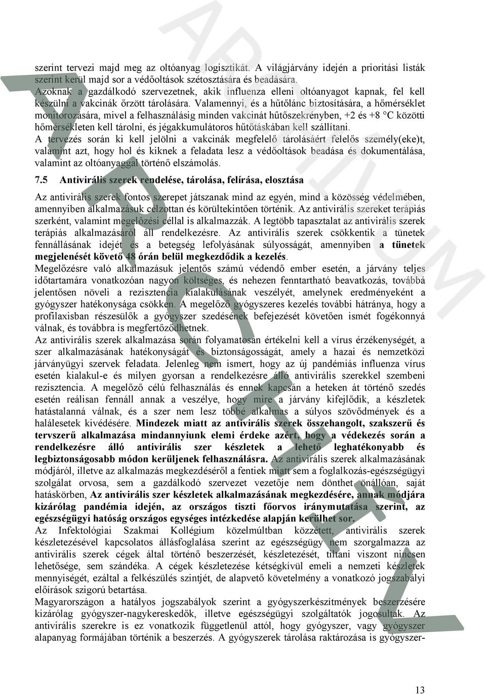 Valamennyi, és a hűtőlánc biztosítására, a hőmérséklet monitorozására, mivel a felhasználásig minden vakcinát hűtőszekrényben, +2 és +8 C közötti hőmérsékleten kell tárolni, és jégakkumulátoros