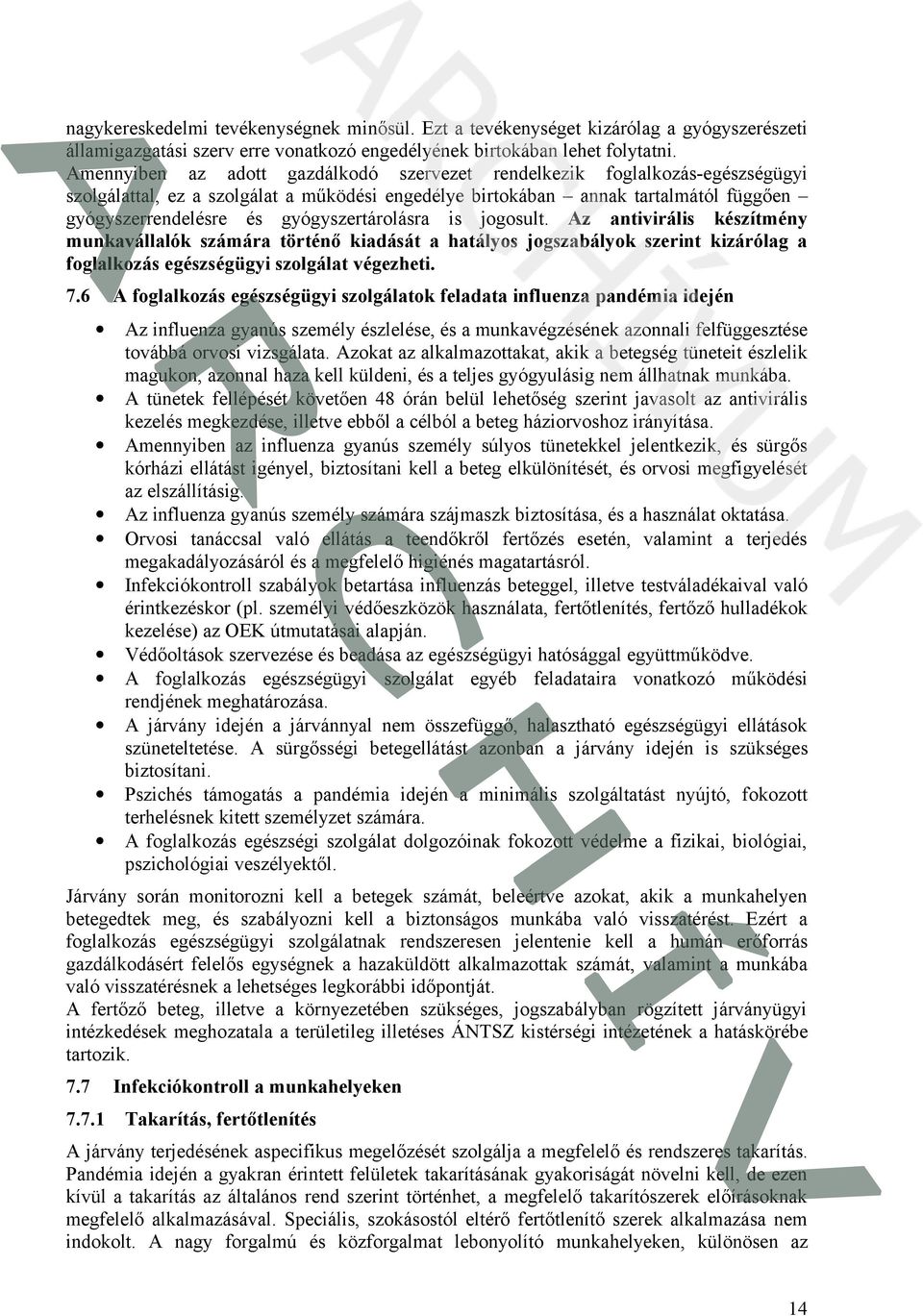 gyógyszertárolásra is jogosult. Az antivirális készítmény munkavállalók számára történő kiadását a hatályos jogszabályok szerint kizárólag a foglalkozás egészségügyi szolgálat végezheti. 7.