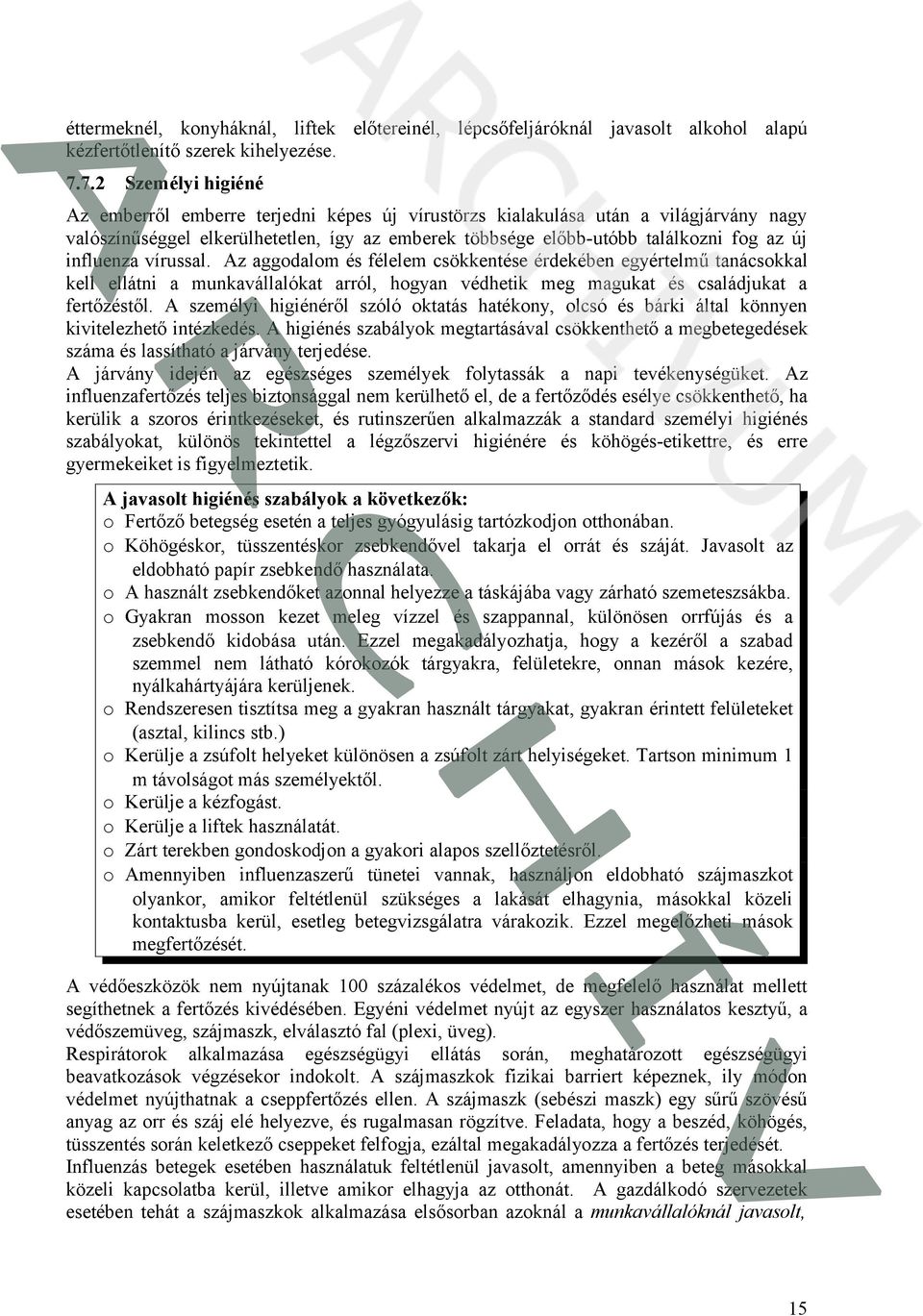 influenza vírussal. Az aggodalom és félelem csökkentése érdekében egyértelmű tanácsokkal kell ellátni a munkavállalókat arról, hogyan védhetik meg magukat és családjukat a fertőzéstől.