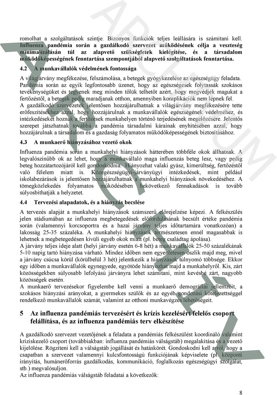 alapvető szolgáltatások fenntartása. 4.2 A munkavállalók védelmének fontossága A világjárvány megfékezése, felszámolása, a betegek gyógykezelése az egészségügy feladata.