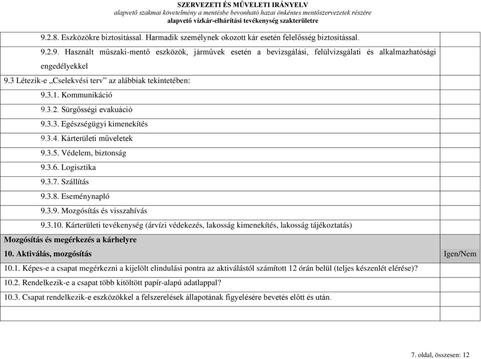 Logisztika 9.3.7. Szállítás 9.3.8. Eseménynapló 9.3.9. Mozgósítás és visszahívás 9.3.10.