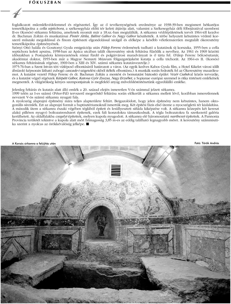 szembeni II-es (Korsós) sírkamra feltárása, amelynek nyomát már a 18.sz.-ban megtalálták. A sírkamra védõépületének tervét 1964-tõl kezdve dr.
