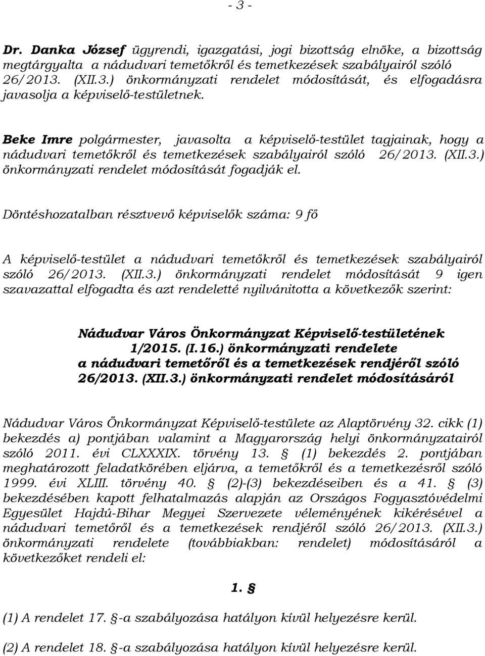 Döntéshozatalban résztvevő képviselők száma: 9 fő A képviselő-testület a nádudvari temetőkről és temetkezések szabályairól szóló 26/2013.