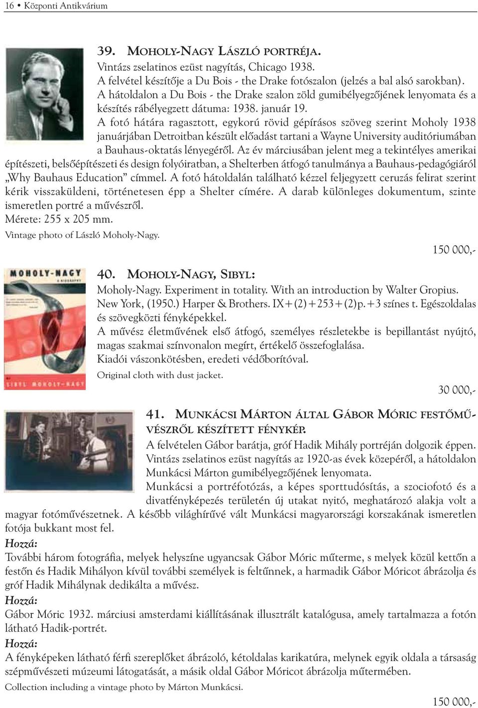A fotó hátára ragasztott, egykorú rövid gépírásos szöveg szerint Moholy 1938 januárjában Detroitban készült elõadást tartani a Wayne University auditóriumában a Bauhaus-oktatás lényegérõl.