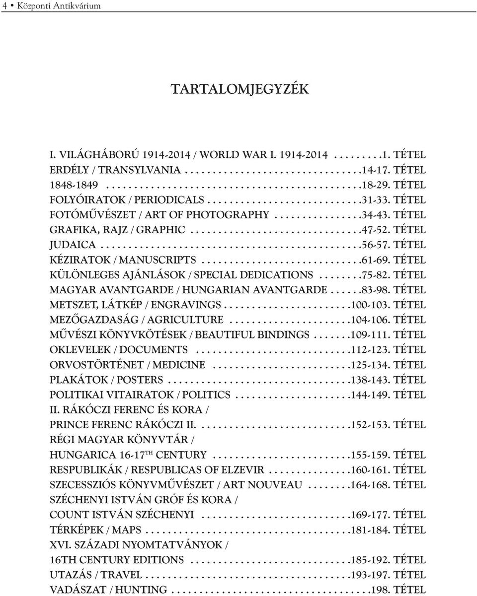 TÉTEL JUDAICA...............................................56-57. TÉTEL KÉZIRATOK / MANUSCRIPTS.............................61-69. TÉTEL KÜLÖNLEGES AJÁNLÁSOK / SPECIAL DEDICATIONS........75-82.