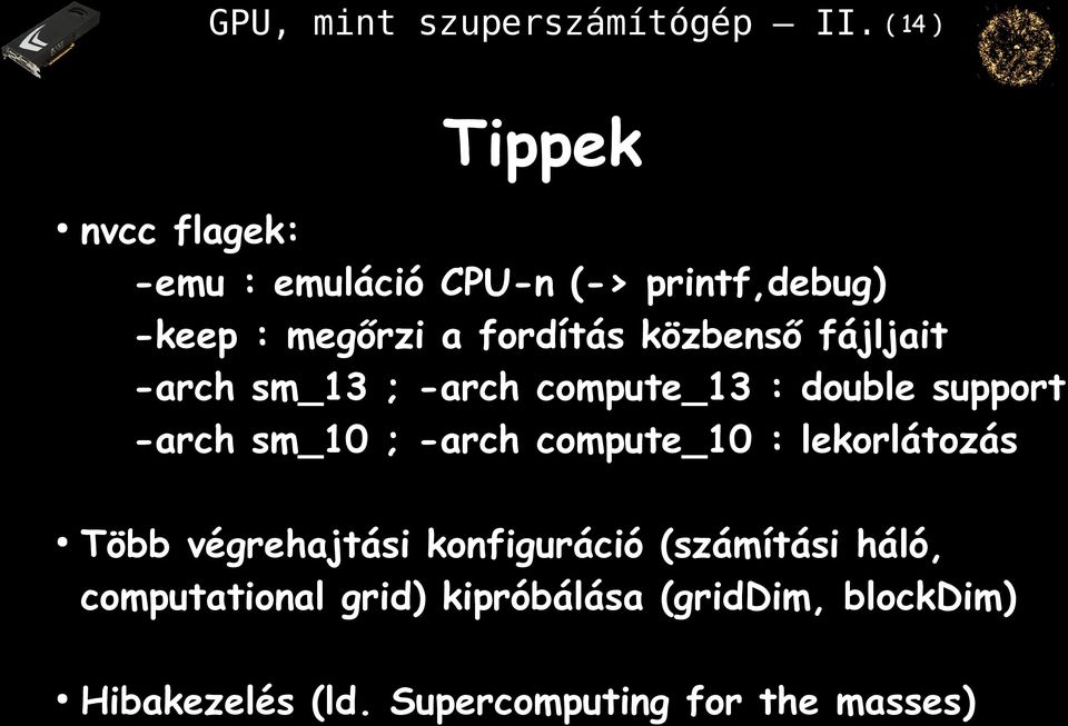 közbenső fájljait -arch sm_13 ; -arch compute_13 : double support -arch sm_10 ; -arch