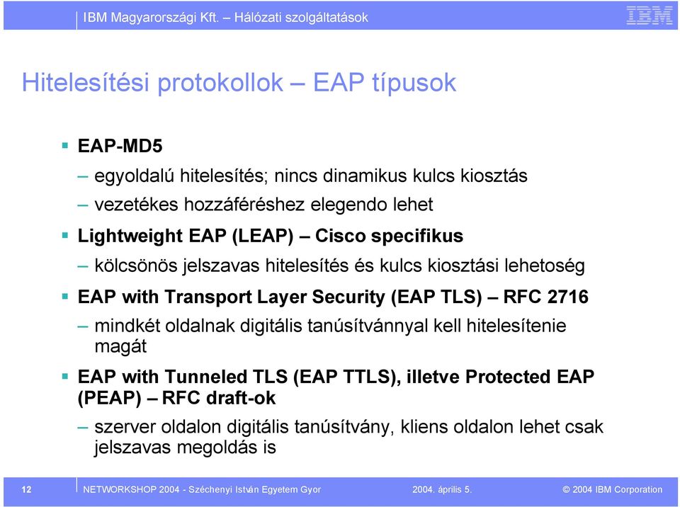 RFC 2716 mindkét oldalnak digitális tanúsítvánnyal kell hitelesítenie magát EAP with Tunneled TLS (EAP TTLS), illetve Protected EAP (PEAP) RFC