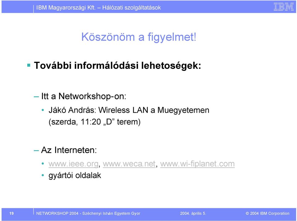 Wireless LAN a Muegyetemen (szerda, 11:20 D terem) Az Interneten: www.