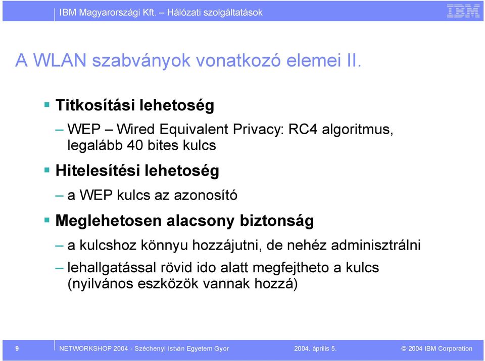 lehetoség a WEP kulcs az azonosító Meglehetosen alacsony biztonság a kulcshoz könnyu hozzájutni, de