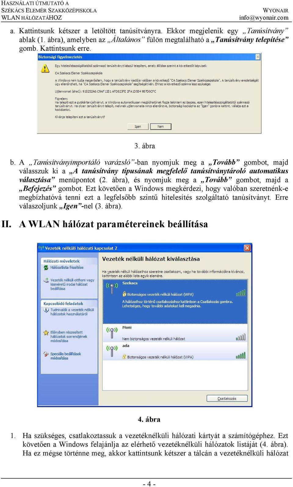 ábra), és nyomjuk meg a Tovább gombot, majd a Befejezés gombot.