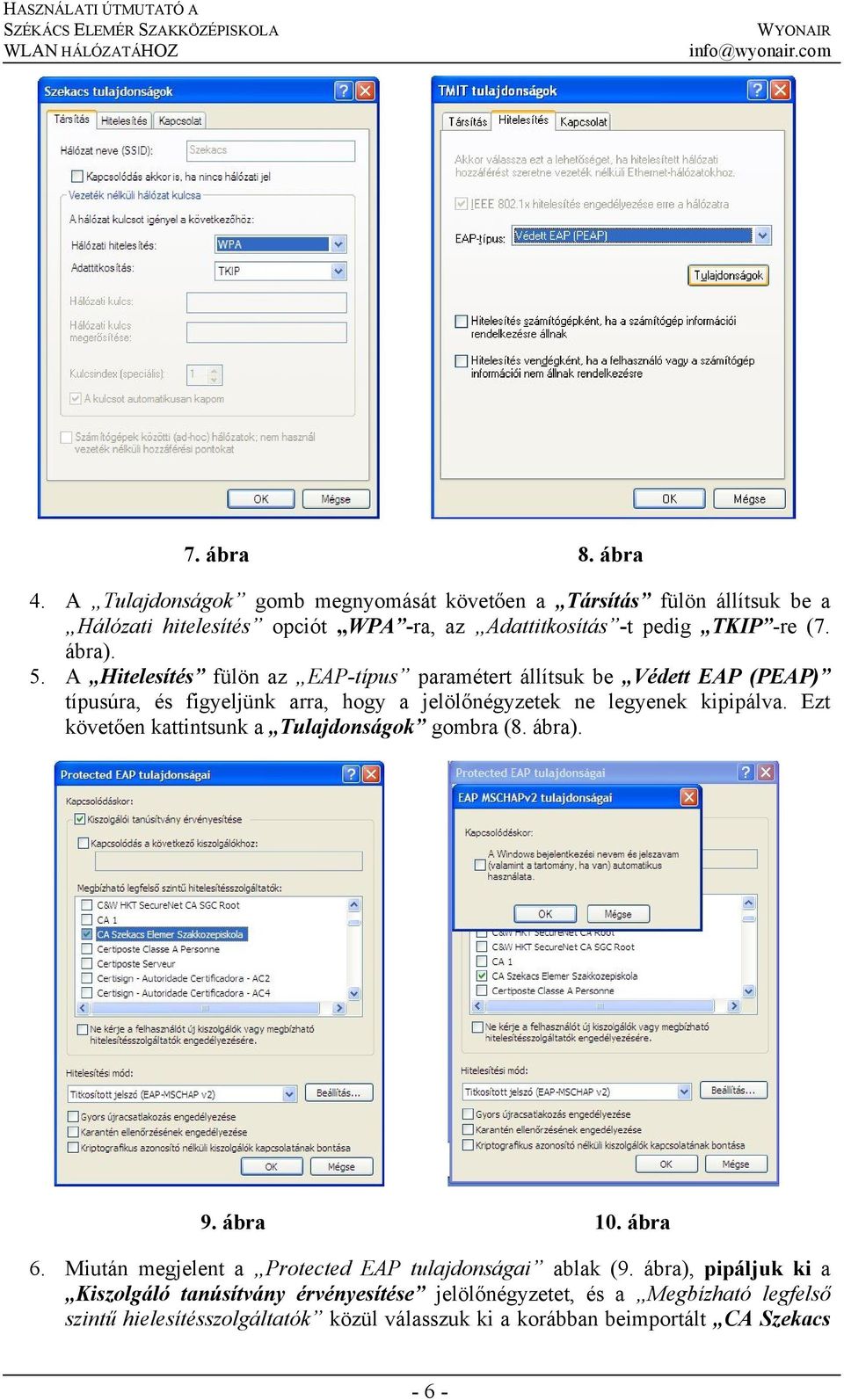 A Hitelesítés fülön az EAP-típus paramétert állítsuk be Védett EAP (PEAP) típusúra, és figyeljünk arra, hogy a jelölőnégyzetek ne legyenek kipipálva.