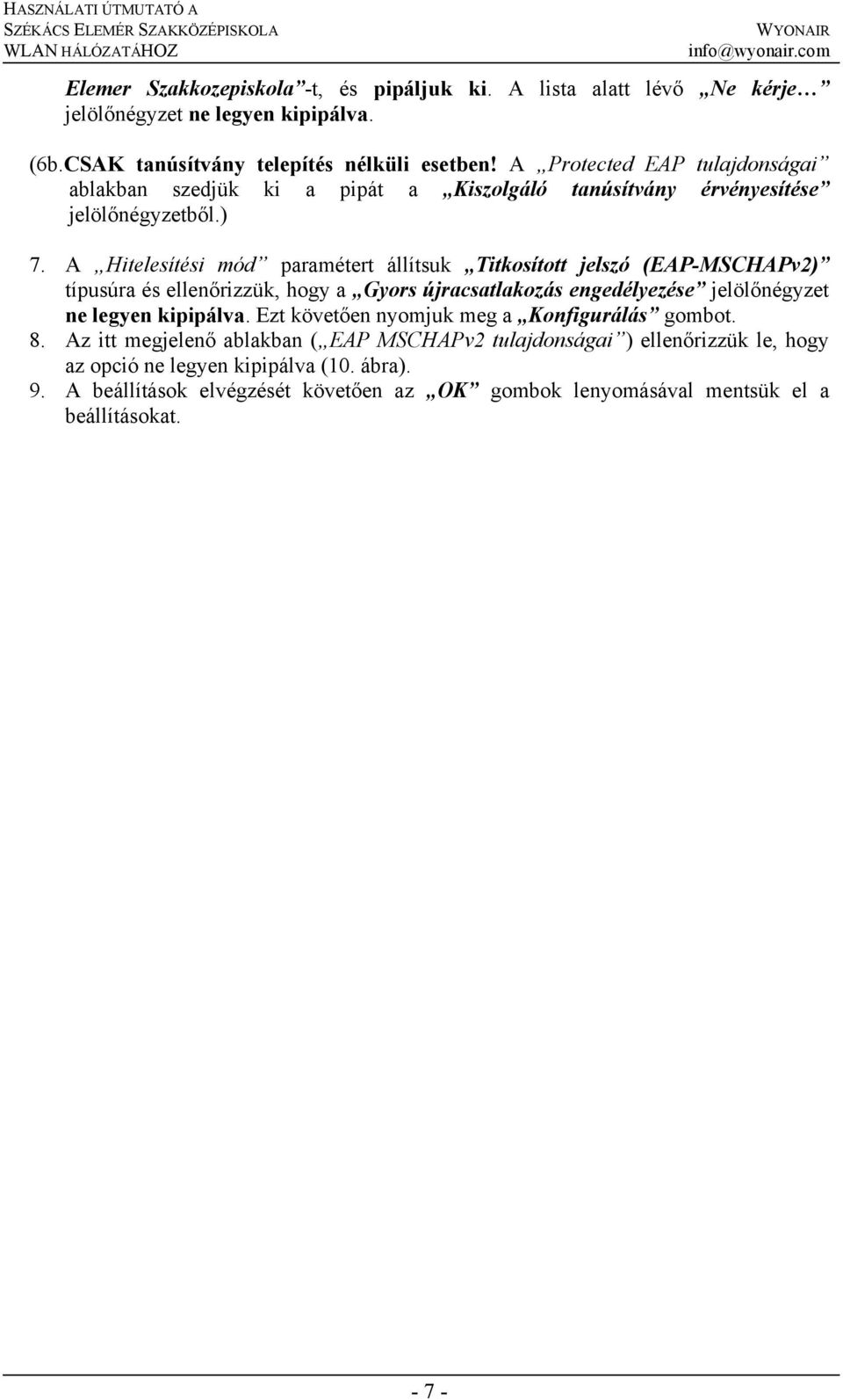 A Hitelesítési mód paramétert állítsuk Titkosított jelszó (EAP-MSCHAPv2) típusúra és ellenőrizzük, hogy a Gyors újracsatlakozás engedélyezése jelölőnégyzet ne legyen kipipálva.