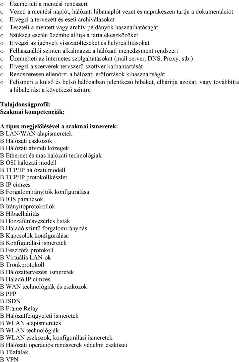 Üzemelteti az internetes szlgáltatáskat (mail server, DNS, Prxy, stb.