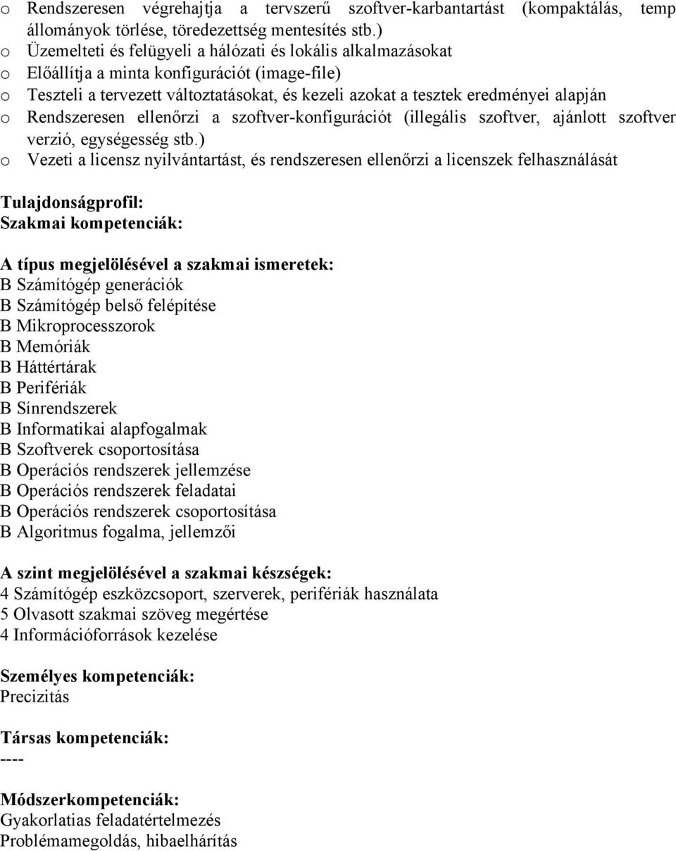 ellenőrzi a szftver-knfigurációt (illegális szftver, ajánltt szftver verzió, egységesség stb.