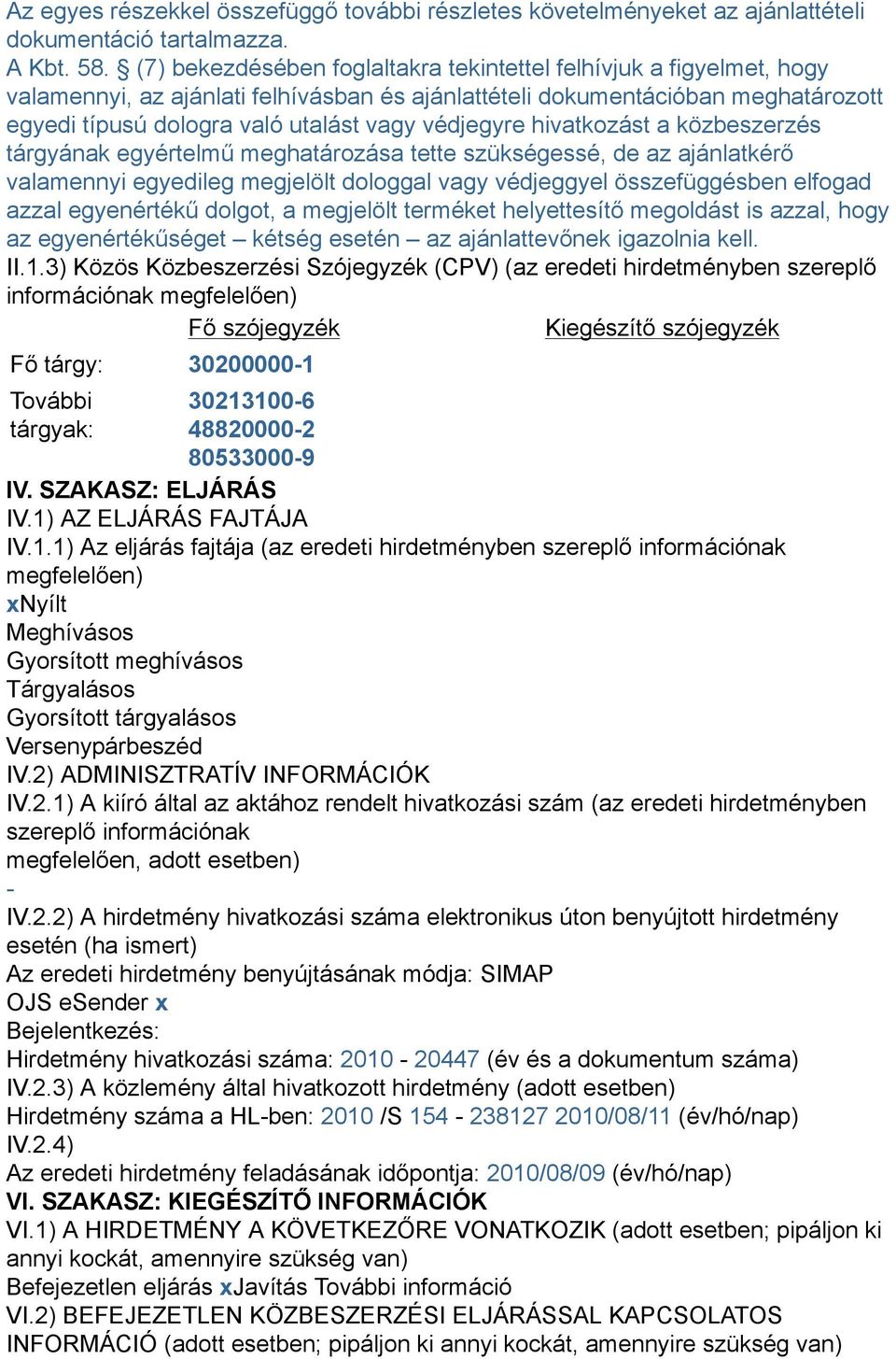 védjegyre hivatkozást a közbeszerzés tárgyának egyértelmű meghatározása tette szükségessé, de az ajánlatkérő valamennyi egyedileg megjelölt dologgal vagy védjeggyel összefüggésben elfogad azzal