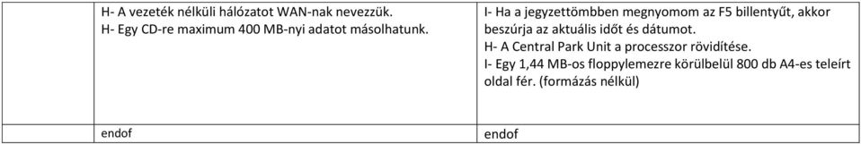 I- Ha a jegyzettömbben megnyomom az F5 billentyűt, akkor beszúrja az aktuális időt és