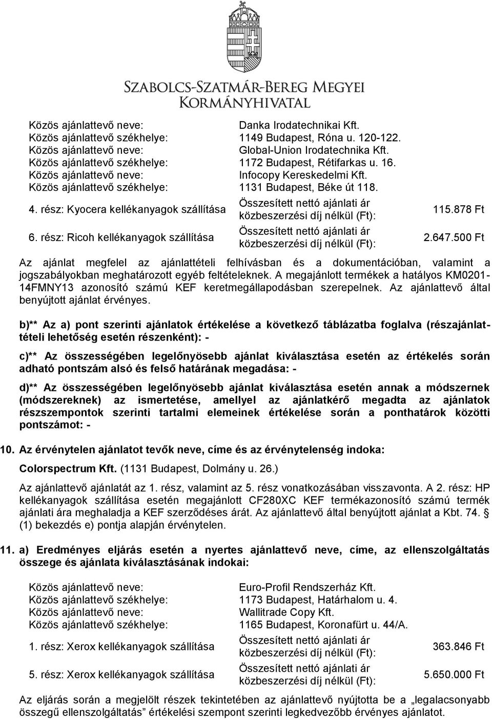 rész: Ricoh kellékanyagok szállítása Összesített nettó ajánlati ár közbeszerzési díj nélkül (Ft): Összesített nettó ajánlati ár közbeszerzési díj nélkül (Ft): 115.878 Ft 2.647.