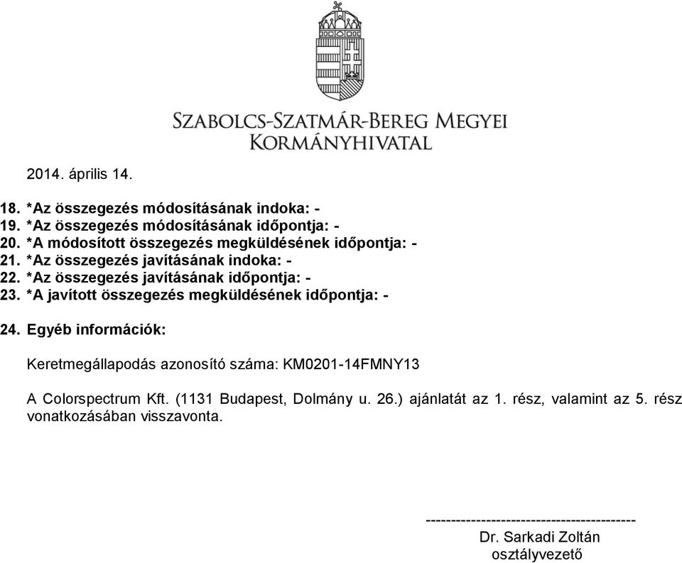 *A javított összegezés megküldésének időpontja: - 24. Egyéb információk: Keretmegállapodás azonosító száma: KM0201-14FMNY13 A Colorspectrum Kft.