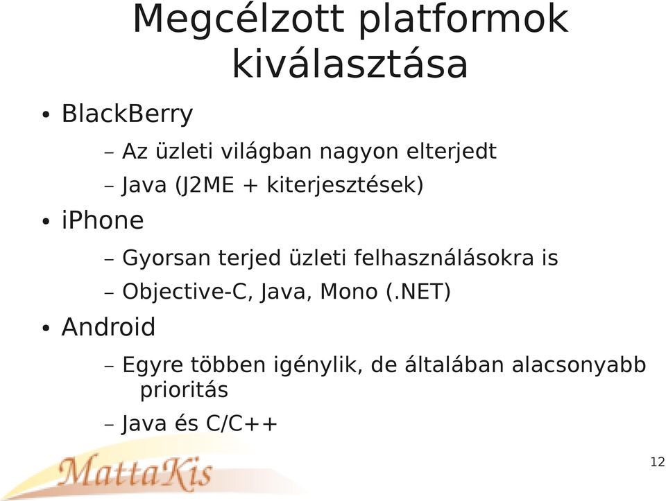 üzleti felhasználásokra is Objective-C, Java, Mono (.