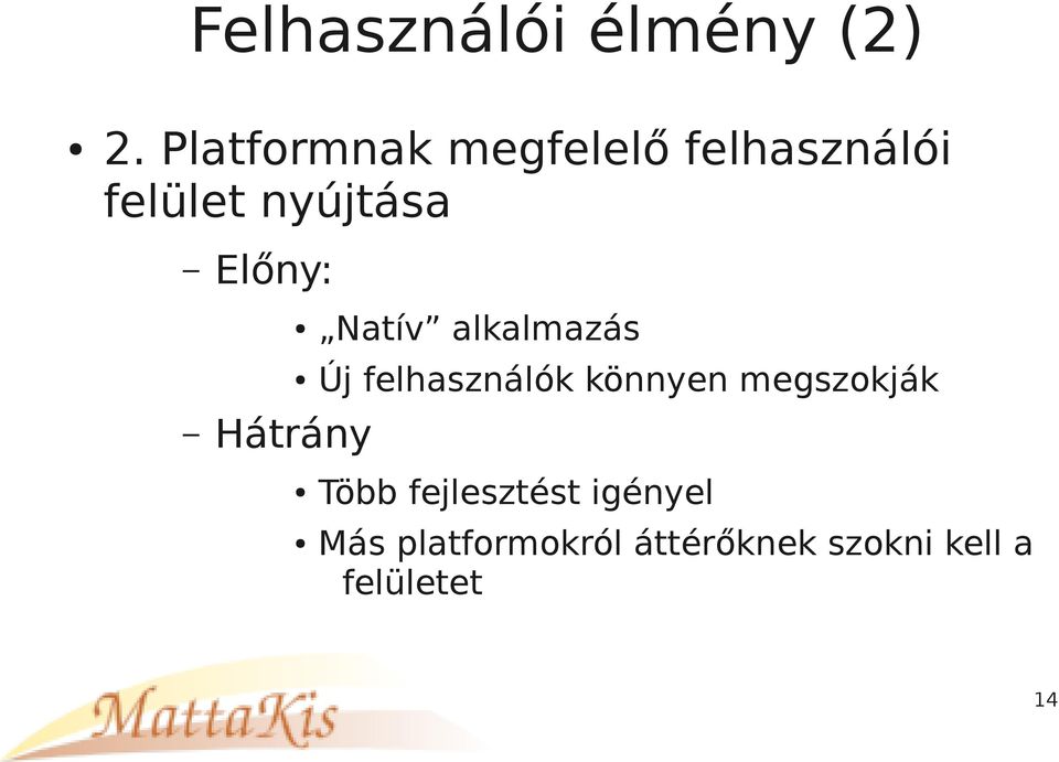 Előny: Hátrány Natív alkalmazás Új felhasználók könnyen