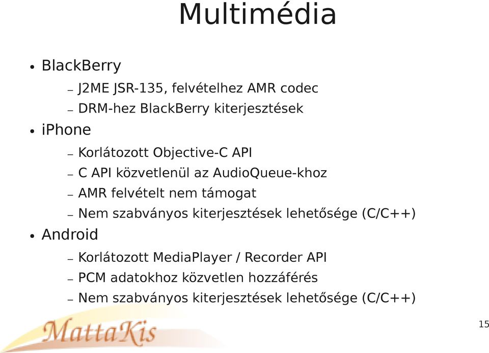 támogat Nem szabványos kiterjesztések lehetősége (C/C++) Android Korlátozott MediaPlayer /
