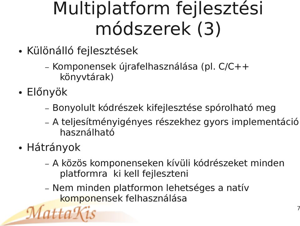 részekhez gyors implementáció használható Hátrányok A közös komponenseken kívüli kódrészeket