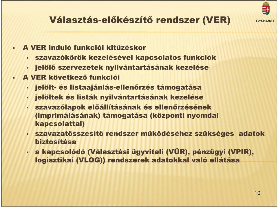 kezelése szavazólapok elıállításának és ellenırzésének (imprimálásának) támogatása (központi nyomdai kapcsolattal) szavazatösszesítı rendszer