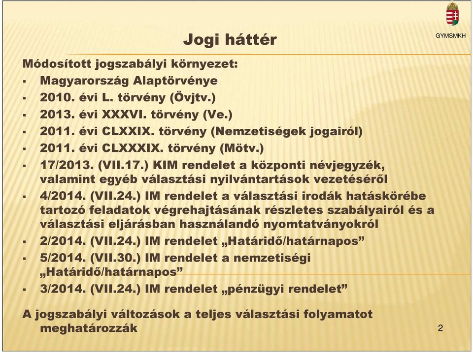 (VII.24.) IM rendelet a választási irodák hatáskörébe tartozó feladatok végrehajtásának részletes szabályairól és a választási eljárásban használandó nyomtatványokról 2/2014. (VII.24.) IM rendelet Határidı/határnapos 5/2014.