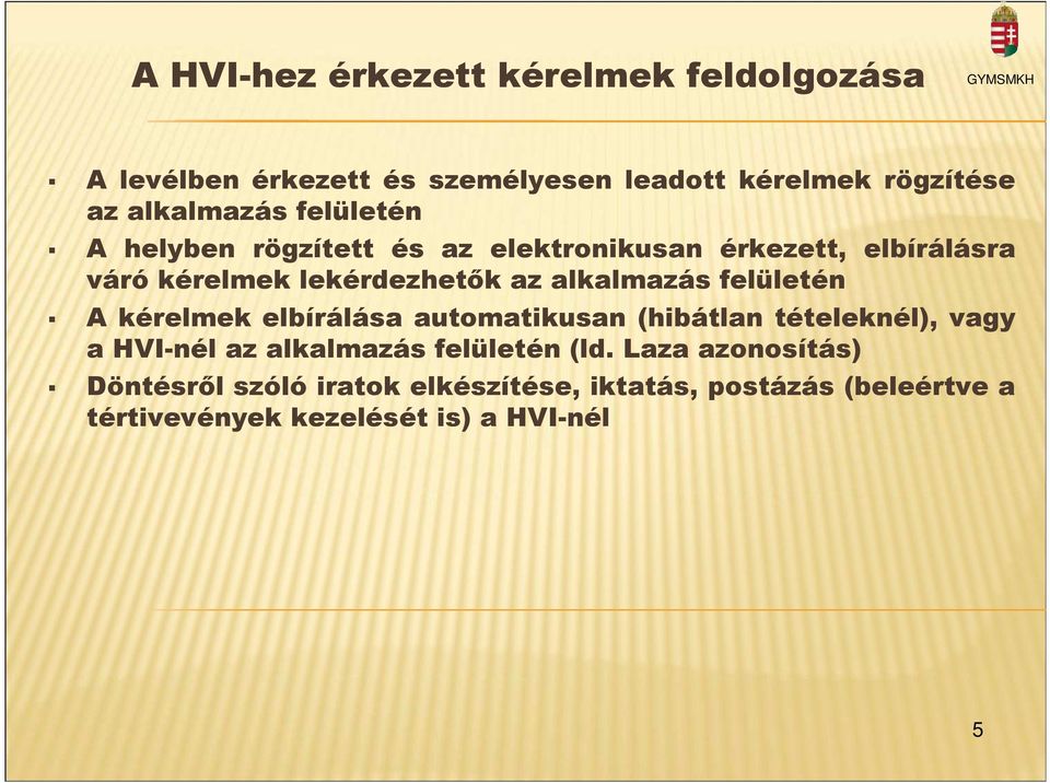 felületén A kérelmek elbírálása automatikusan (hibátlan tételeknél), vagy a HVI-nél az alkalmazás felületén (ld.