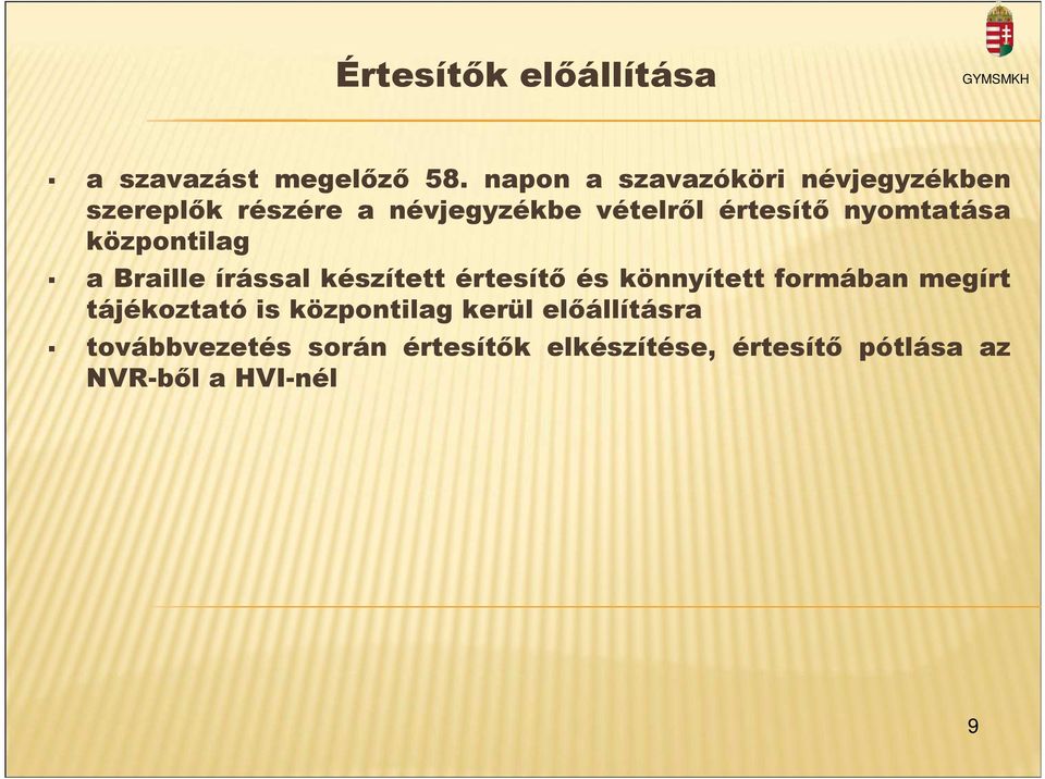 nyomtatása központilag a Braille írással készített értesítı és könnyített formában