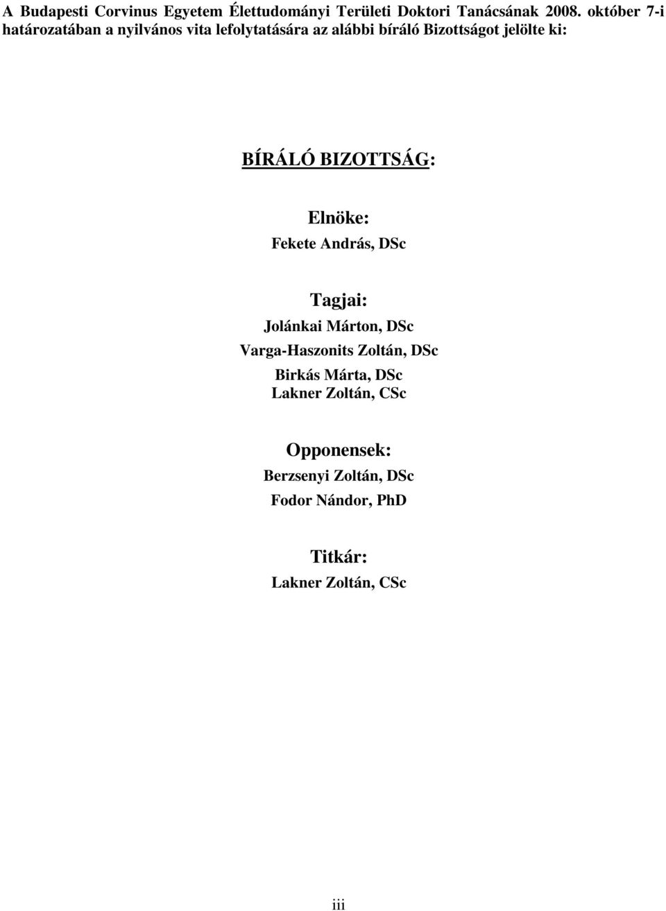 BÍRÁLÓ BIZOTTSÁG: Elnöke: Fekete András, DSc Tagjai: Jolánkai Márton, DSc Varga-Haszonits Zoltán,